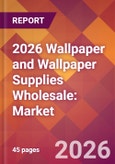 2026 Wallpaper and Wallpaper Supplies Wholesale: Global Market Size & Growth Report with Updated Country Recession Risk Forecasts- Product Image