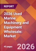 2026 Used Marine Machinery and Equipment Wholesale: Global Market Size & Growth Report with Updated Country Recession Risk Forecasts- Product Image