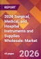 2026 Surgical, Medical, and Hospital Instruments and Supplies Wholesale: Global Market Size & Growth Report with Updated Country Recession Risk Forecasts - Product Thumbnail Image