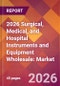2026 Surgical, Medical, and Hospital Instruments and Equipment Wholesale: Global Market Size & Growth Report with Updated Country Recession Risk Forecasts - Product Thumbnail Image