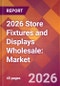 2026 Store Fixtures and Displays Wholesale: Global Market Size & Growth Report with Updated Country Recession Risk Forecasts - Product Thumbnail Image