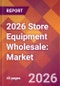2026 Store Equipment Wholesale: Global Market Size & Growth Report with Updated Country Recession Risk Forecasts - Product Thumbnail Image
