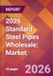 2026 Standard Steel Pipes Wholesale: Global Market Size & Growth Report with Updated Country Recession Risk Forecasts - Product Thumbnail Image
