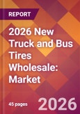 2026 New Truck and Bus Tires Wholesale: Global Market Size & Growth Report with Updated Country Recession Risk Forecasts- Product Image