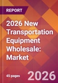 2026 New Transportation Equipment Wholesale: Global Market Size & Growth Report with Updated Country Recession Risk Forecasts- Product Image