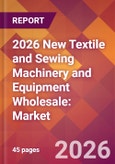2026 New Textile and Sewing Machinery and Equipment Wholesale: Global Market Size & Growth Report with Updated Country Recession Risk Forecasts- Product Image
