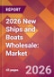 2026 New Ships and Boats Wholesale: Global Market Size & Growth Report with Updated Country Recession Risk Forecasts - Product Thumbnail Image