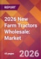 2026 New Farm Tractors Wholesale: Global Market Size & Growth Report with Updated Country Recession Risk Forecasts - Product Thumbnail Image