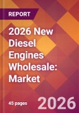 2026 New Diesel Engines Wholesale: Global Market Size & Growth Report with Updated Country Recession Risk Forecasts- Product Image