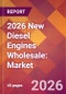 2026 New Diesel Engines Wholesale: Global Market Size & Growth Report with Updated Country Recession Risk Forecasts - Product Thumbnail Image