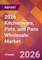 2026 Kitchenware, Pots, and Pans Wholesale: Global Market Size & Growth Report with Updated Country Recession Risk Forecasts - Product Thumbnail Image