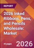 2026 Inked Ribbons, Pens, and Pencils Wholesale: Global Market Size & Growth Report with Updated Country Recession Risk Forecasts- Product Image