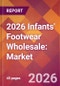 2026 Infants' Footwear Wholesale: Global Market Size & Growth Report with Updated Country Recession Risk Forecasts - Product Thumbnail Image