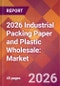 2026 Industrial Packing Paper and Plastic Wholesale: Global Market Size & Growth Report with Updated Country Recession Risk Forecasts - Product Thumbnail Image