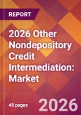 2026 Other Nondepository Credit Intermediation: Global Market Size & Growth Report with Updated Country Recession Risk Forecasts- Product Image