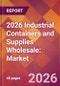 2026 Industrial Containers and Supplies Wholesale: Global Market Size & Growth Report with Updated Country Recession Risk Forecasts - Product Thumbnail Image
