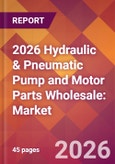 2026 Hydraulic & Pneumatic Pump and Motor Parts Wholesale: Global Market Size & Growth Report with Updated Country Recession Risk Forecasts- Product Image