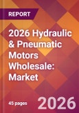 2026 Hydraulic & Pneumatic Motors Wholesale: Global Market Size & Growth Report with Updated Country Recession Risk Forecasts- Product Image