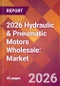 2026 Hydraulic & Pneumatic Motors Wholesale: Global Market Size & Growth Report with Updated Country Recession Risk Forecasts - Product Thumbnail Image