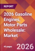 2026 Gasoline Engines, Motor Parts Wholesale: Global Market Size & Growth Report with Updated Country Recession Risk Forecasts- Product Image