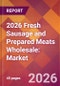 2026 Fresh Sausage and Prepared Meats Wholesale: Global Market Size & Growth Report with Updated Country Recession Risk Forecasts - Product Thumbnail Image