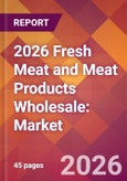 2026 Fresh Meat and Meat Products Wholesale: Global Market Size & Growth Report with Updated Country Recession Risk Forecasts- Product Image