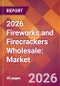 2026 Fireworks and Firecrackers Wholesale: Global Market Size & Growth Report with Updated Country Recession Risk Forecasts - Product Thumbnail Image