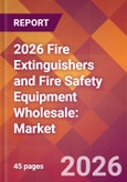 2026 Fire Extinguishers and Fire Safety Equipment Wholesale: Global Market Size & Growth Report with Updated Country Recession Risk Forecasts- Product Image