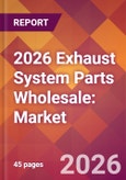 2026 Exhaust System Parts Wholesale: Global Market Size & Growth Report with Updated Country Recession Risk Forecasts- Product Image