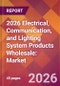 2026 Electrical, Communication, and Lighting System Products Wholesale: Global Market Size & Growth Report with Updated Country Recession Risk Forecasts - Product Thumbnail Image