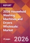 2026 Household Washing Machines and Dryers Wholesale: Global Market Size & Growth Report with Updated Country Recession Risk Forecasts - Product Thumbnail Image