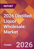 2026 Distilled Liquor Wholesale: Global Market Size & Growth Report with Updated Country Recession Risk Forecasts- Product Image