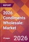 2026 Condiments Wholesale: Global Market Size & Growth Report with Updated Country Recession Risk Forecasts - Product Thumbnail Image