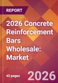 2026 Concrete Reinforcement Bars Wholesale: Global Market Size & Growth Report with Updated Country Recession Risk Forecasts- Product Image