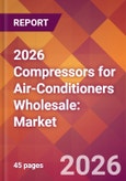 2026 Compressors for Air-Conditioners Wholesale: Global Market Size & Growth Report with Updated Country Recession Risk Forecasts- Product Image