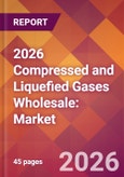 2026 Compressed and Liquefied Gases Wholesale: Global Market Size & Growth Report with Updated Country Recession Risk Forecasts- Product Image