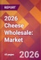 2026 Cheese Wholesale: Global Market Size & Growth Report with Updated Country Recession Risk Forecasts - Product Thumbnail Image