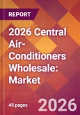 2026 Central Air-Conditioners Wholesale: Global Market Size & Growth Report with Updated Country Recession Risk Forecasts- Product Image