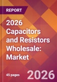 2026 Capacitors and Resistors Wholesale: Global Market Size & Growth Report with Updated Country Recession Risk Forecasts- Product Image