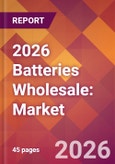 2026 Batteries Wholesale: Global Market Size & Growth Report with Updated Country Recession Risk Forecasts- Product Image
