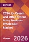 2026 Ice Cream and Other Frozen Dairy Products Wholesale: Global Market Size & Growth Report with Updated Country Recession Risk Forecasts - Product Thumbnail Image