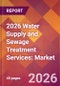 2026 Water Supply and Sewage Treatment Services: Global Market Size & Growth Report with Updated Country Recession Risk Forecasts - Product Thumbnail Image