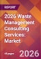 2026 Waste Management Consulting Services: Global Market Size & Growth Report with Updated Country Recession Risk Forecasts - Product Thumbnail Image