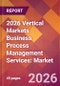 2026 Vertical Markets Business Process Management Services: Global Market Size & Growth Report with Updated Country Recession Risk Forecasts - Product Thumbnail Image