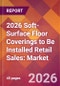 2026 Soft-Surface Floor Coverings to Be Installed Retail Sales: Global Market Size & Growth Report with Updated Country Recession Risk Forecasts - Product Thumbnail Image