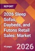 2026 Sleep Sofas, Daybeds, and Futons Retail Sales: Global Market Size & Growth Report with Updated Country Recession Risk Forecasts- Product Image