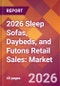 2026 Sleep Sofas, Daybeds, and Futons Retail Sales: Global Market Size & Growth Report with Updated Country Recession Risk Forecasts - Product Thumbnail Image