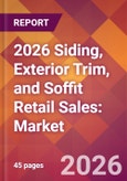 2026 Siding, Exterior Trim, and Soffit Retail Sales: Global Market Size & Growth Report with Updated Country Recession Risk Forecasts- Product Image