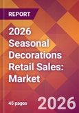2026 Seasonal Decorations Retail Sales: Global Market Size & Growth Report with Updated Country Recession Risk Forecasts- Product Image