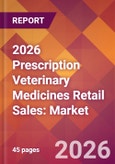 2026 Prescription Veterinary Medicines Retail Sales: Global Market Size & Growth Report with Updated Country Recession Risk Forecasts- Product Image